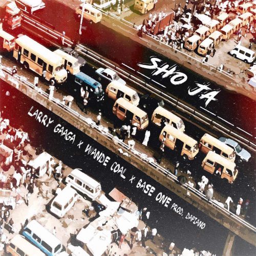 Larry Gaaga - Sho Ja ft Wande Coal & Baseone