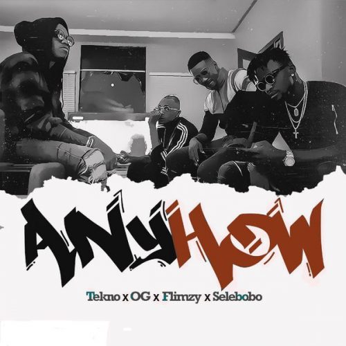 Tekno - Anyhow ft OG, Flimzy & Selebobo