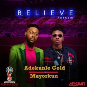 Adekunle Gold x Mayorkun – Believe Anthem