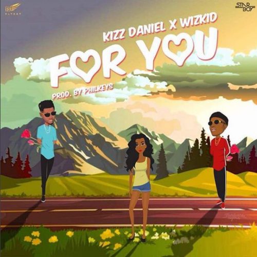 Kizz Daniel Ft. Wizkid - For You